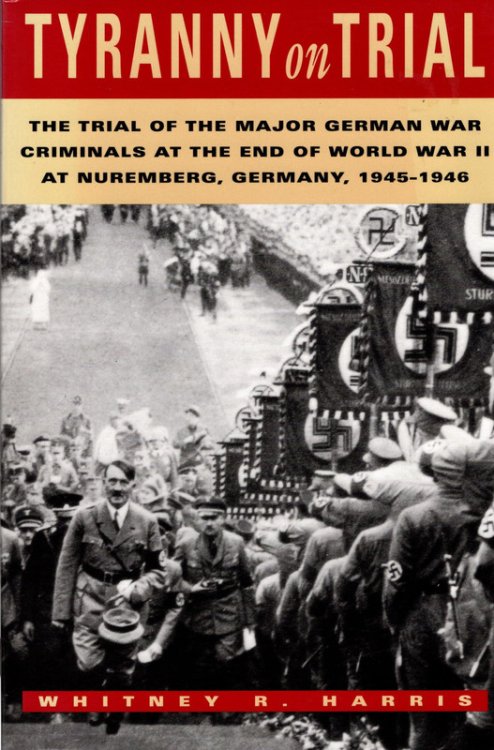 Tyranny on Trial: The Trial of the Major German War Criminals at the End of the World War II at Nuremberg Germany 1945-1946 (Revised Edition)