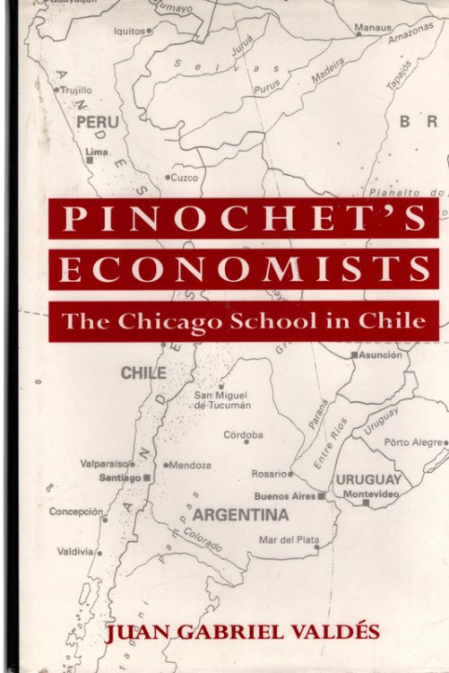Pinochet's Economists: The Chicago School of Economics in Chile (Historical Perspectives on Modern Economics)