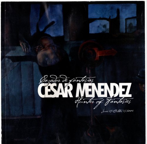 Cesar Mendez, Cazador de Fantasias/Hunter of Fantasies, June19-October 17, 2004