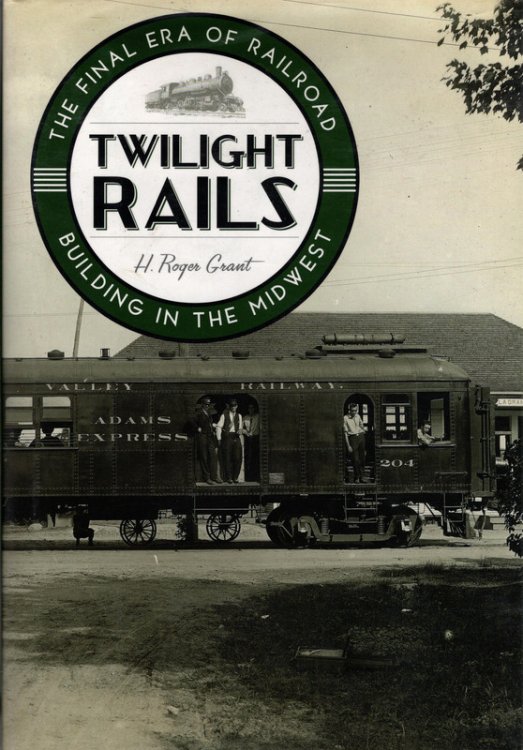 Twilight Rails: The Final Era of Railroad Building in the Midwest
