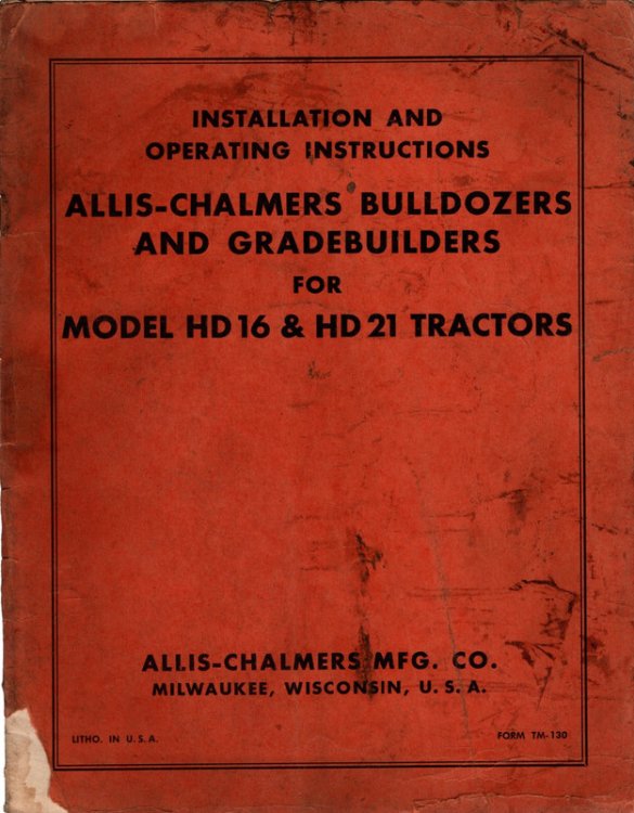 Allis-Chalmers Bulldozers and Gradebuilders for Model HD16 & HD 21 Tractors:Installation and Operation Instructions; and, Instruction Manual for Allis-Chalmers HD-16A Tractor (Standard Model)