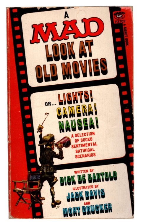 A MAD LOOK AT OLD MOVIES, or . . . Lights! Camera! Nausea! A Selection of Socko Sentimental Satirical Scenarios. COLLECTIBLE MAD MAGAZINE PAPERBACK. SIXTH PRINTING. Signet, 1966.