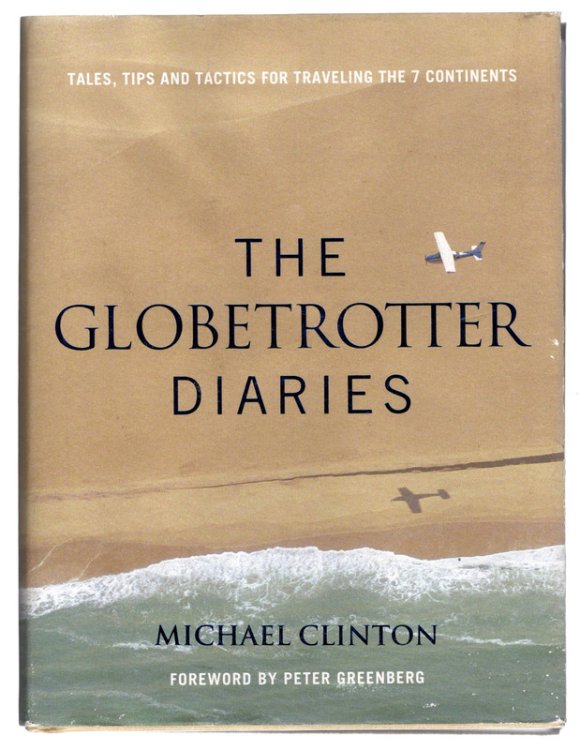 Globetrotter Diaries: Tales, Tips and Tactics for Traveling the 7 Continents