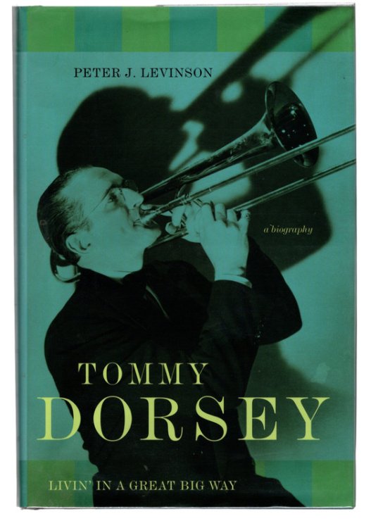 Tommy Dorsey: Livin' in a Great Big Way--A Biography