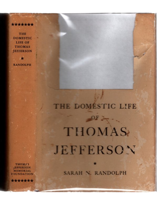 THE DOMESTIC LIFE OF THOMAS JEFFERSON: Compiled from Family Letters and Reminiscences by his Great-Granddaughter, Sarah N. Randolph. Third Edition, Third Printing. Thomas Jefferson Memorial Foundation, 1967.