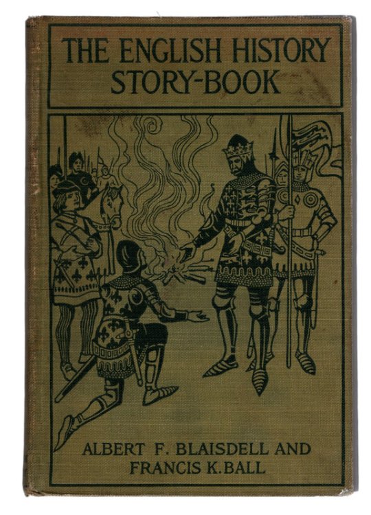 THE ENGLISH HISTORY STORY -- BOOK by Albert F. Blaisdell and Francis K. Ball, with Illustrations by Frank T. Merrill. VINTAGE CHILDREN'S READER. Boston: Little, Brown, and Company, 1919.