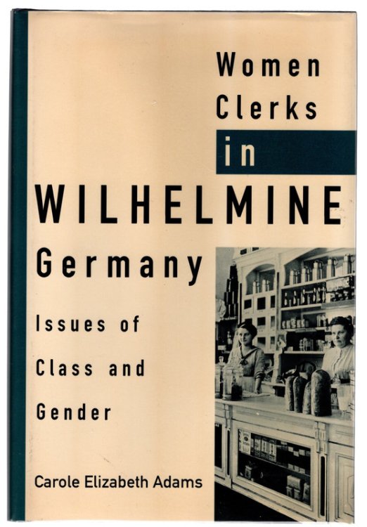 Image for Women Clerks in Wilhelmine Germany: Issues of Class and Gender Women Clerks in Wilhelmine Germany: Issues of Class and Gender
