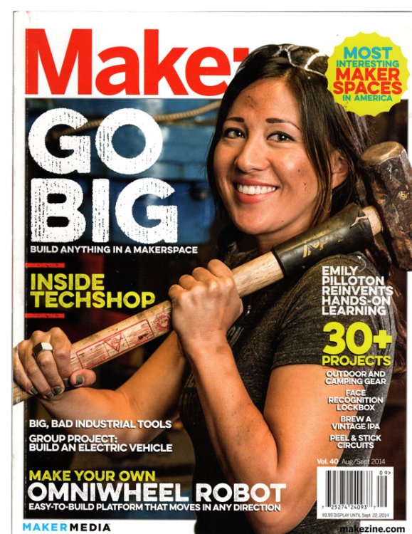 MAKE MAGAZINE : VOLUME 40 GO BIG -- BUILD ANYTHING IN A MAKERSPACE AUGUST / SEPTEMBER 2014