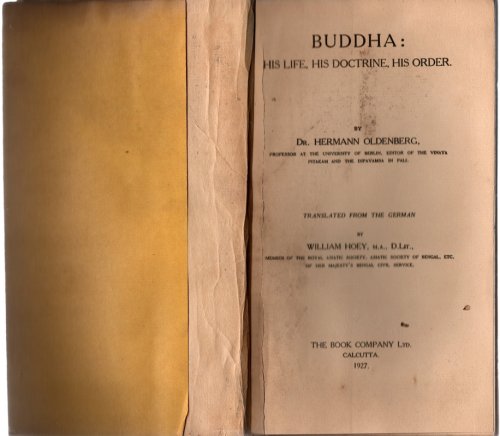 BUDDHA: His Life, His Doctrine, His Order by Dr. Hermann Oldenberg, Translated from the German by William Hoey. Calcutta: The Book Company, 1927.