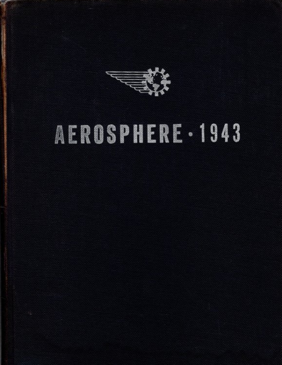 AEROSPHERE 1943, Including Modern Aircraft, Modern Aircraft Engines, Aircraft Statistics, Buyer's Guide, Edited by Glenn D. Angle. COLLECTIBLE AIRCRAFT ENCYCLOPEDIA FOR THE 1943 PRODUCT YEAR. Aerosphere Inc., 1944.