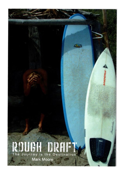 ROUGH DRAFT: The Journey is the Destination by Mark Moore. SIGNED BY AUTHOR. Self-Published, Undated, c.2010.