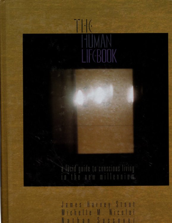 The Human LifeBook (aka The Human HandBook): A Lucid Guide To Conscious Living in The New Millennium