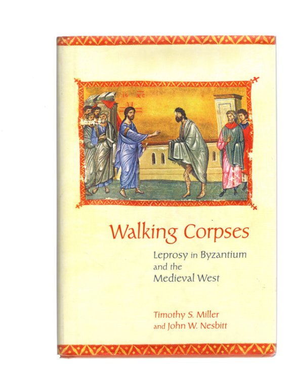 Walking Corpses: Leprosy in Byzantium and the Medieval West
