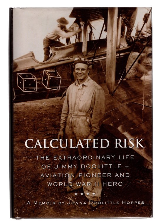 Calculated Risk: The Extraordinary Life of Jimmy Doolittle Aviation Pioneer and World War II Hero. SIGNED BY AUTHOR.