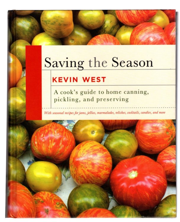 Saving the Season: A Cook's Guide to Home Canning, Pickling, and Preserving: A Cookbook