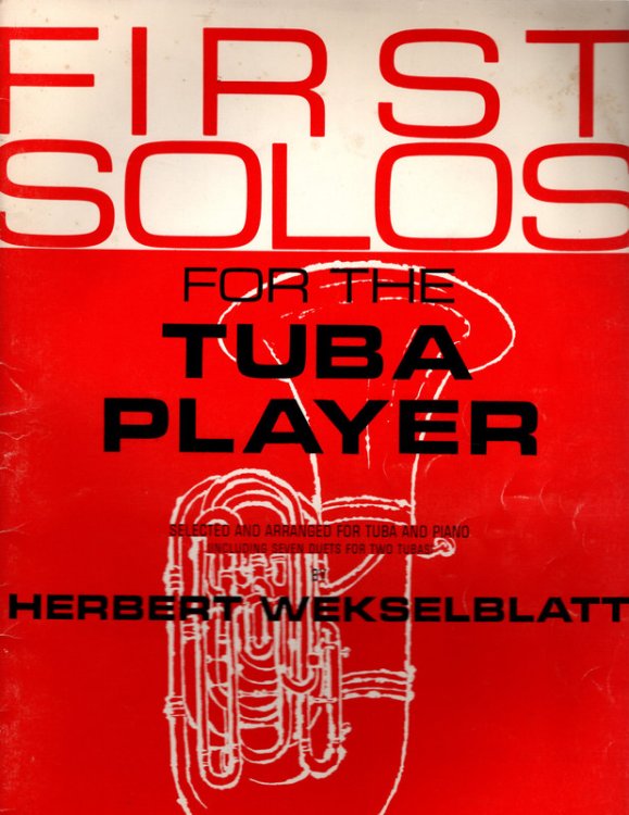 First Solos for the Tuba Player. Selected and arranged for tuba and piano (including seven duets for two tubas) by H. Wekselblatt. [Score and part.]