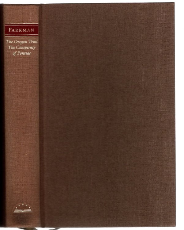 Francis Parkman : The Oregon Trail / The Conspiracy of Pontiac (The Library of America)