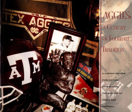 Aggies: A Century of Football Tradition: The Story of 100 Years of Football at Texas A & M