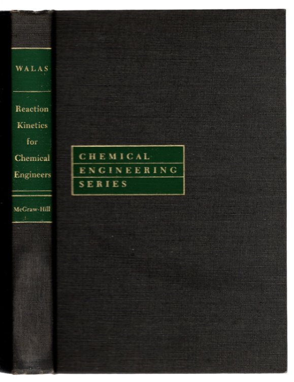 REACTION KINETICS FOR CHEMICAL ENGINEERS by Stanley M. Walas. HARDCOVER WITHOUT JACKET. McGraw-Hill Chemical Engineering Series, 1959.