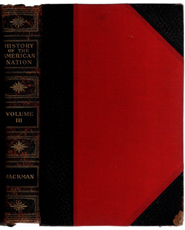 1913 HISTORY OF THE AMERICAN NATION by William J. Jackman. VOLUME THREE ONLY OF NINE VOLUMES. Half-Leather Edition de Luxe . Chicago: Kenneth Gaynor.