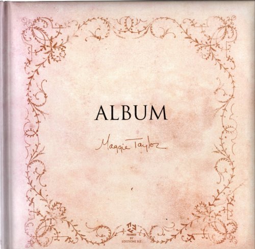 MAGGIE TAYLOR, ALBUM: Il Magico Album di Maggie Taylor. Framed by Edizioni Siz. Verona, 2009.