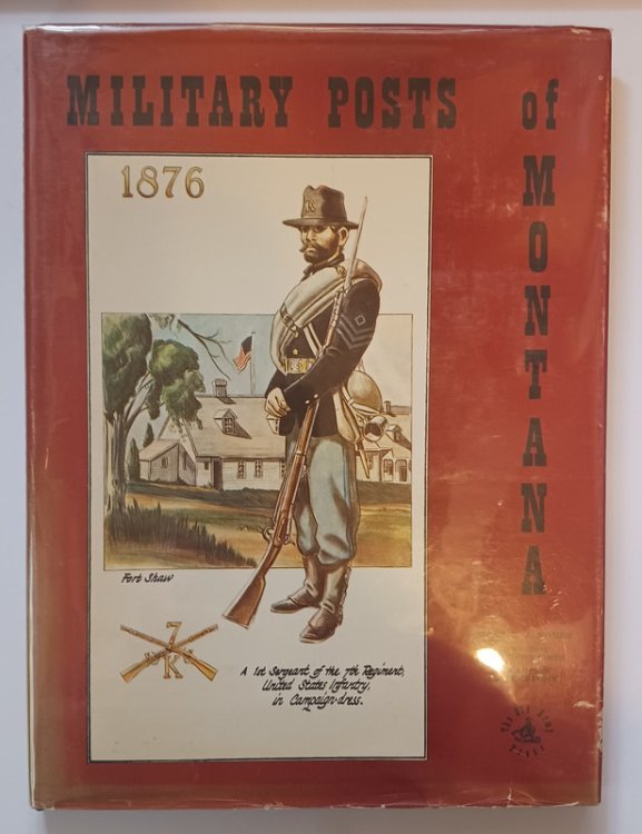 MILITARY POSTS OF MONTANA by Michael J. Koury. HARDCOVER SIGNED BY AUTHOR, NUMBERED 492 OF 500. The Old Army Press, 1970.