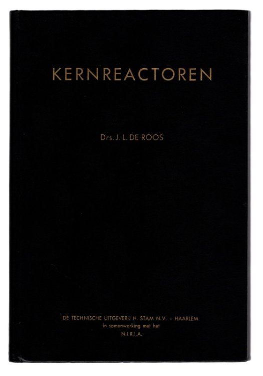 KERNREACTOREN by Drs. J. L. de Roos. DUTCH HARDCOVER ON THE PETTEN NUCLEAR REACTOR. Haarlem: De Technische Uitgeverij H. Stam N.V., 1954.