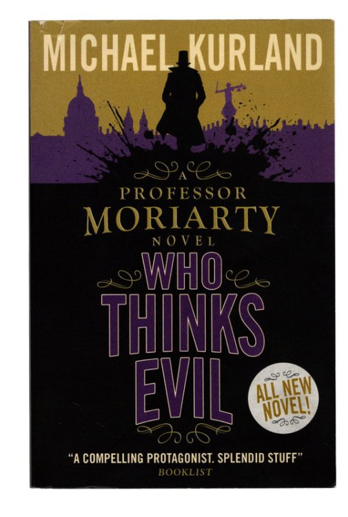 WHO THINKS EVIL: A Professor Moriarty Novel by Michael Kurland. FIRST EDITION TRADE PAPERBACK SIGNED BY AUTHOR. London: Titan, March 2014.