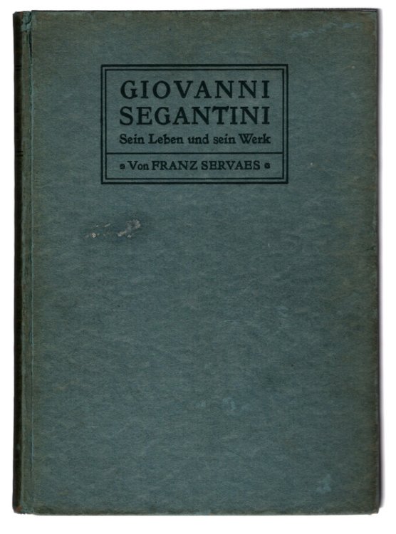 GIOVANNI SEGANTINI, Sein Leben und sein Werk von Franz Servaes. ANTIQUE GERMAN LANGUAGE ART BIOGRAPHY OF ITALIAN PAINTER SEGANTINI. Leipzig, 1907.