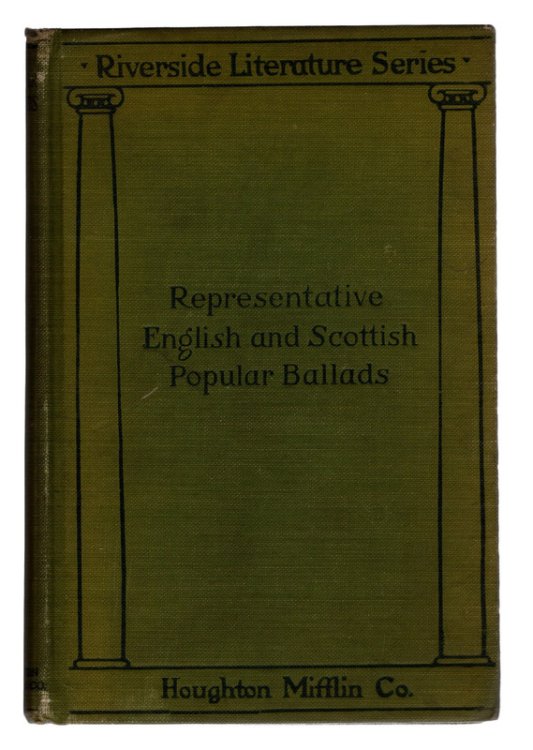 REPRESENTATIVE ENGLISH AND SCOTTISH POPULAR BALLADS by R. Adelaide Witham. The Riverside Literature Series. Houghton Mifflin Company, 1909.