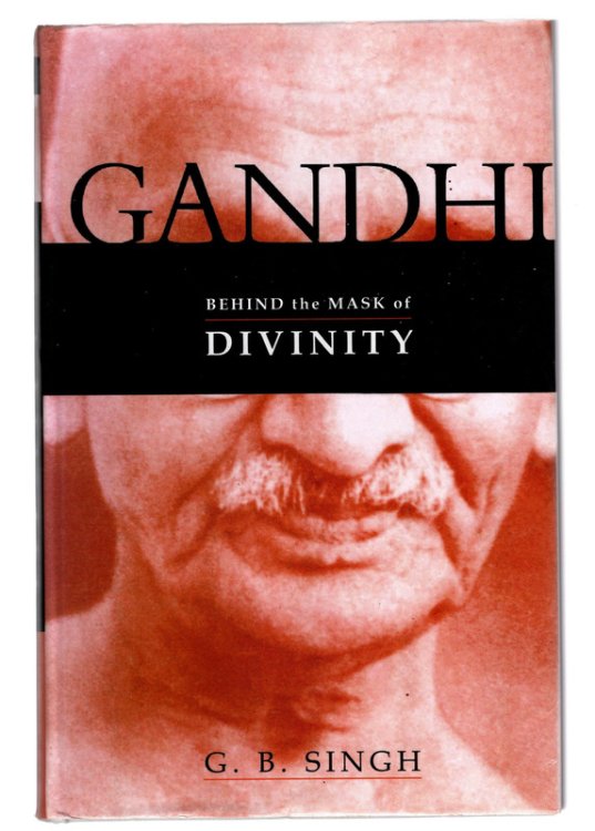 GANDHI: Behind the Mask of Divinity by G. B. Singh. CLOTH IN ORIGINAL JACKET. Lahore: Vanguard Books, 2005.