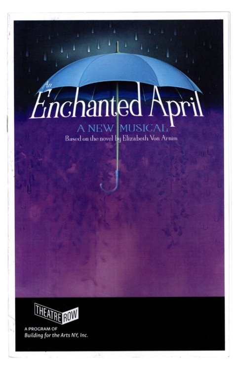 THE ENCHANTED APRIL: A New Musical Based on the Novel by Elizabeth Von Arnim. THEATRE ROW, A Program for the Arts NY, Inc.: November 1 through 16, 2019.