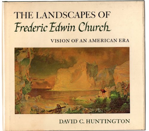 The Landscapes of Frederic Edwin Church: Vision of An American Era