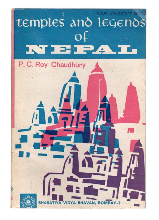 Temples and Legends of Nepal by P. C. Roy Chaudhury (Bharatiya Vidya Bhavan, Bombay - 7)