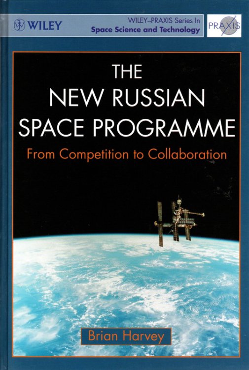 The New Russian Space Programme: From Competition to Collaboration (Wiley-Praxis Series in Space Science and Technology)