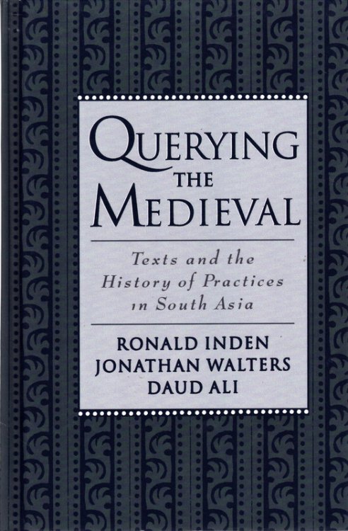 Querying the Medieval: Texts and the History of Practices in South Asia