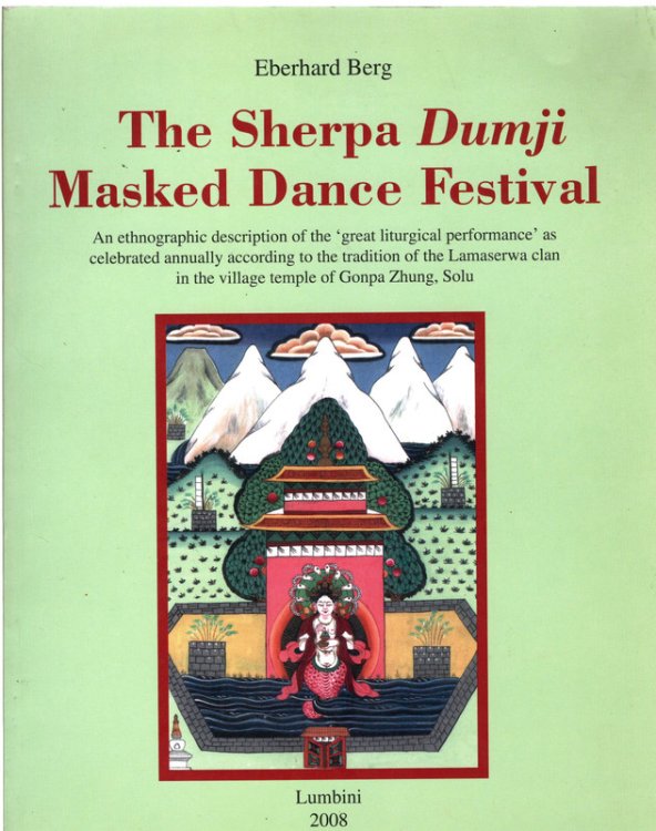 The Sherpa Dumji Masked Dance Festival: An Ethnographic Description of the >Great Liturgical Performance (Publications of the Lumbini International Research Institute)
