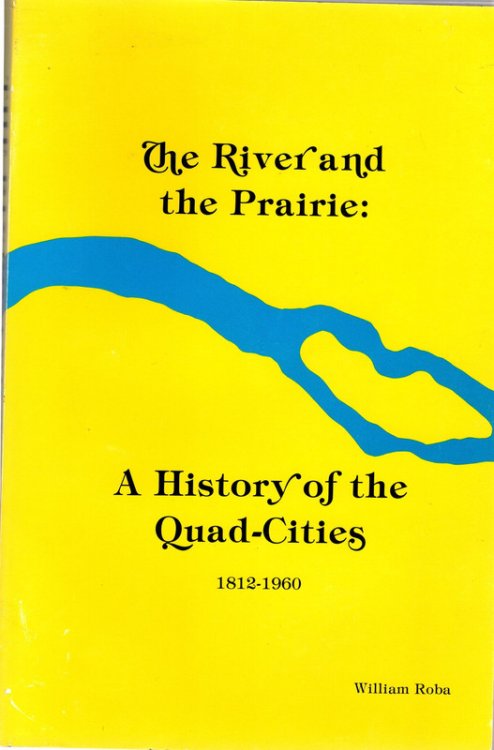 The River and the Prairie: A History of Quad-Cities