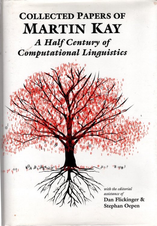 Collected Papers of Martin Kay: A Half Century of Computational Linguistics (CSLI Studies in Computational Linguistics)