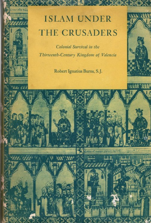 Islam under the crusaders: Colonial survival in the thirteenth-century Kingdom of Valencia (Princeton Legacy Library, 1679)