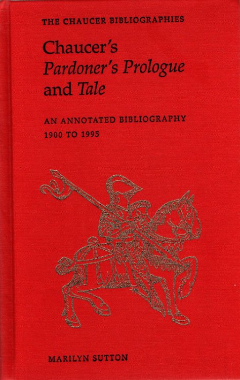 Chaucer's Pardoner's Prologue and Tale: An Annotated Bibliography, 1900-1995 (Chaucer Bibliographies)