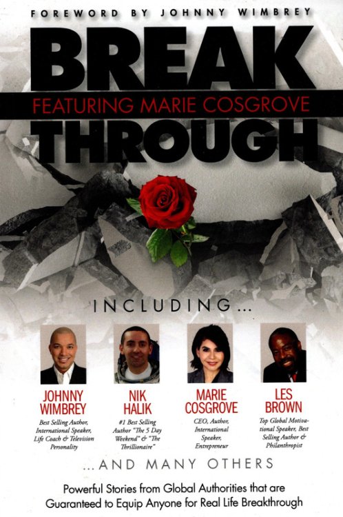 Break Through Featuring Marie Cosgrove: Powerful Stories from Global Authorities that are Guaranteed to Equip Anyone for Real Life Breakthroughs