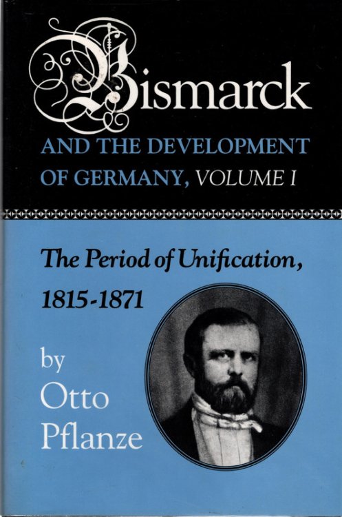 Bismarck and the Development of Germany, Volume I: The Period of Unification, 1815-1871