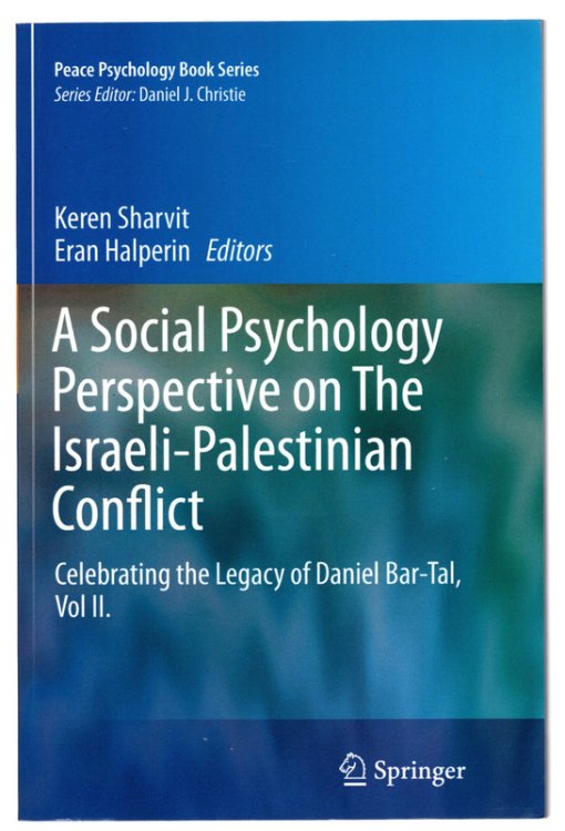 A Social Psychology Perspective on The Israeli-Palestinian Conflict, Celebrating the Legacy of Daniel Bar-Tal Vol. II