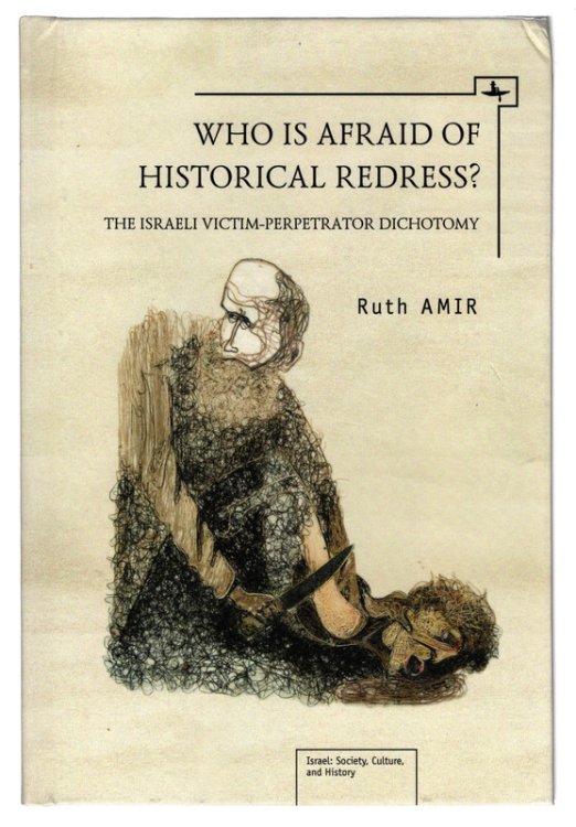 Who is Afraid of Historical Redress: The Israeli Victim-Perpetrator Dichotomy (Israel: Society, Culture, and History)