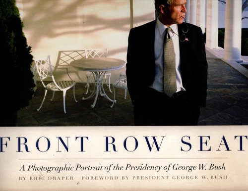 Front Row Seat: A Photographic Portrait of the Presidency of George W. Bush (Focus on American History Series)