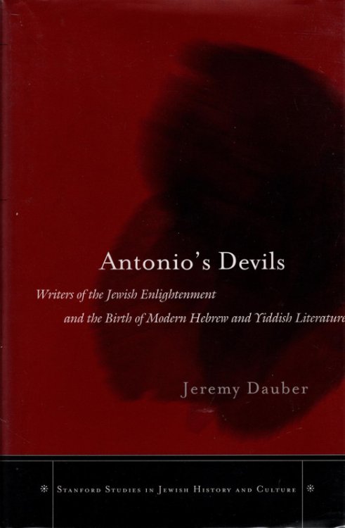 Antonios Devils: Writers of the Jewish Enlightenment and the Birth of Modern Hebrew and Yiddish Literature (Stanford Studies in Jewish History and Culture)