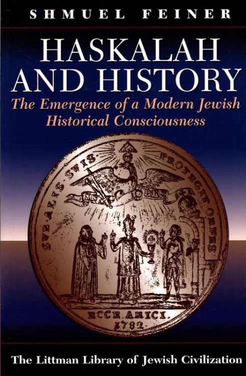 Haskalah and History: The Emergence of a Modern Jewish Historical Consciousness (The Littman Library of Jewish Civilization)