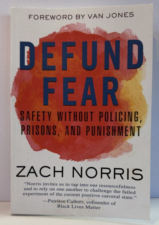 Defund Fear: Safety Without Policing, Prisons, and Punishment