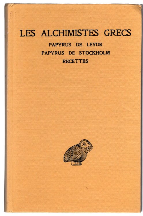 Les Alchimistes Grecs Tome 1. Papyrus de Leyde, Papyrus de Stockholm, Fragmentes De Recettes